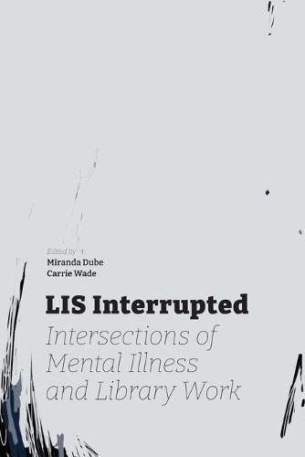 Cover image for LIS Interrupted: Intersections of Mental Illness and Library Work