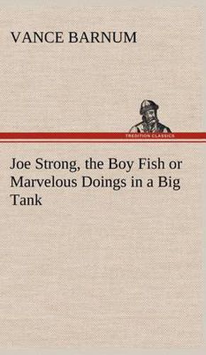 Joe Strong, the Boy Fish or Marvelous Doings in a Big Tank