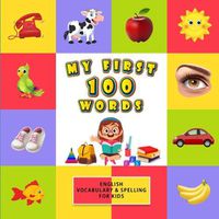 Cover image for My First 100 Words: English Vocabulary & Spelling for Kids