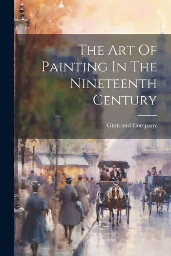 Cover image for The Art Of Painting In The Nineteenth Century