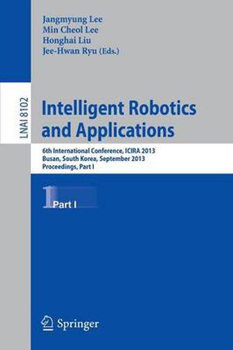 Cover image for Intelligent Robotics and Applications: 6th International Conference, ICIRA 2013, Busan, South Korea, September 25-28, 2013, Proceedings, Part I