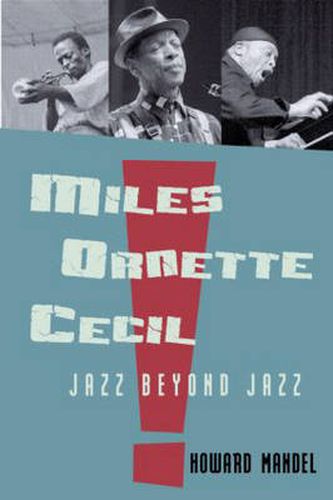 Cover image for Miles, Ornette, Cecil: Jazz Beyond Jazz