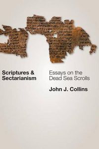 Cover image for Scriptures and Sectarianism: Essays on the Dead Sea Scrolls