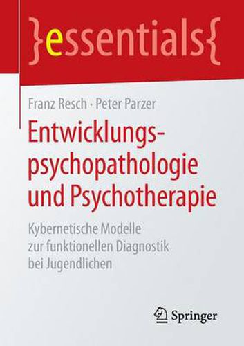 Cover image for Entwicklungspsychopathologie und Psychotherapie: Kybernetische Modelle zur funktionellen Diagnostik bei Jugendlichen