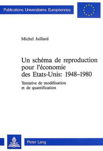 Cover image for Un Schema de Reproduction Pour L'Economie Des Etats-Unis: 1948-1980: Tentative de Modelisation Et de Quantification