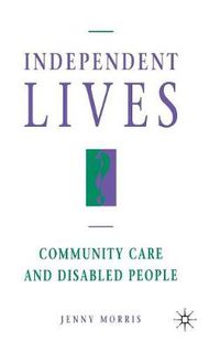 Cover image for Independent Lives?: Community Care and Disabled People