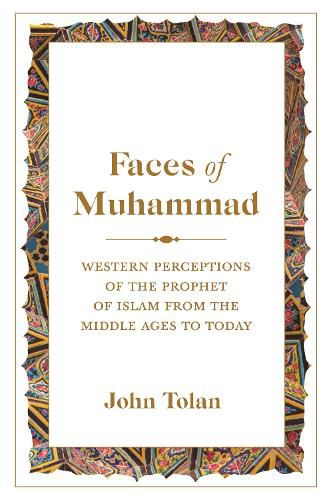 Cover image for Faces of Muhammad: Western Perceptions of the Prophet of Islam from the Middle Ages to Today