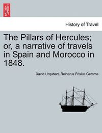 Cover image for The Pillars of Hercules; or, a narrative of travels in Spain and Morocco in 1848.