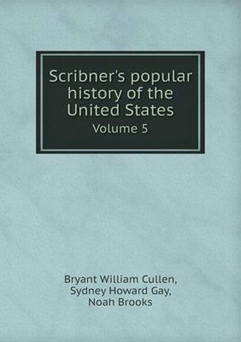 Scribner's popular history of the United States Volume 5