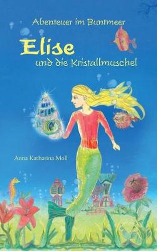 Cover image for Abenteuer im Buntmeer - Elise und die Kristallmuschel