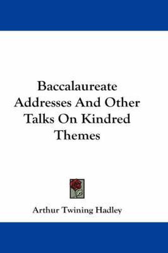 Cover image for Baccalaureate Addresses And Other Talks On Kindred Themes