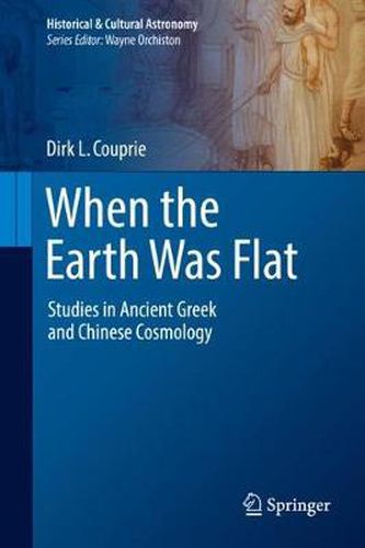 Cover image for When the Earth Was Flat: Studies in Ancient Greek and Chinese Cosmology