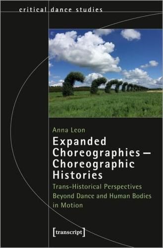 Cover image for Expanded Choreographies-Choreographic Histories: Trans-Historical Perspectives Beyond Dance and Human Bodies in Motion