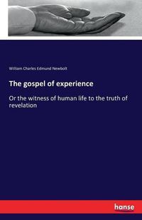 Cover image for The gospel of experience: Or the witness of human life to the truth of revelation