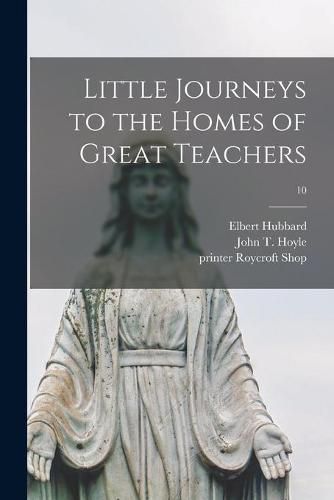 Little Journeys to the Homes of Great Teachers; 10