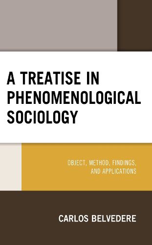 Cover image for A Treatise in Phenomenological Sociology: Object, Method, Findings, and Applications