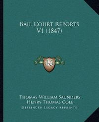 Cover image for Bail Court Reports V1 (1847)