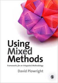 Cover image for Using Mixed Methods: Frameworks for an Integrated Methodology