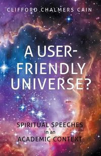 Cover image for A User-friendly Universe?: Spiritual Speeches in an Academic Context