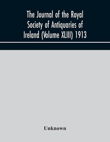 Cover image for The journal of the Royal Society of Antiquaries of Ireland (Volume XLIII) 1913