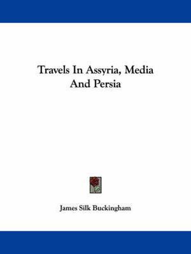 Cover image for Travels in Assyria, Media and Persia