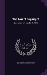 Cover image for The Law of Copyright: Supplement to December 31, 1915