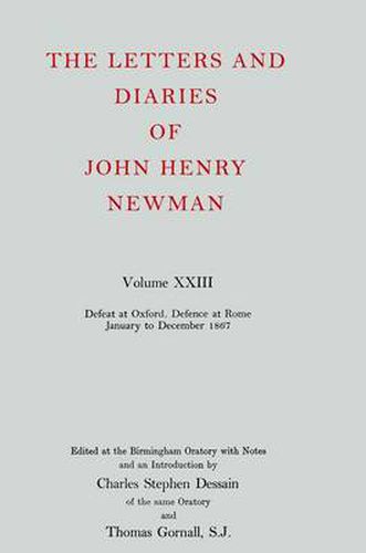 The Letters and Diaries of John Henry Newman: Volume XXIII: Defeat at Oxford - Defence at Rome, January to December 1867