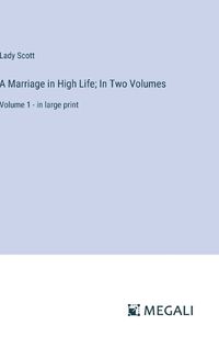 Cover image for A Marriage in High Life; In Two Volumes