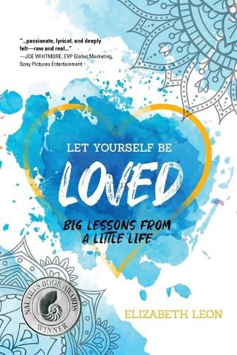 Cover image for Let Yourself Be Loved: Big Lessons From a Little Life