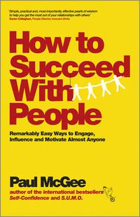 Cover image for How to Succeed with People - Remarkably Easy Ways to Engage, Influence and Motivate Almost Anyone