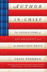 Cover image for Author in Chief: The Untold Story of Our Presidents and the Books They Wrote