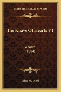 Cover image for The Knave of Hearts V1: A Novel (1884)