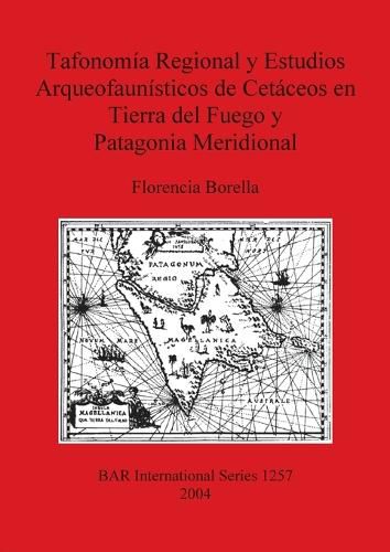 Cover image for Tafonomia Regional y Estudios Arqueofaunisticos de Cetaceos en Tierra del Fuego y Patagonia Meridional