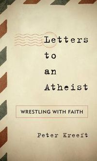 Cover image for Letters to an Atheist: Wrestling with Faith