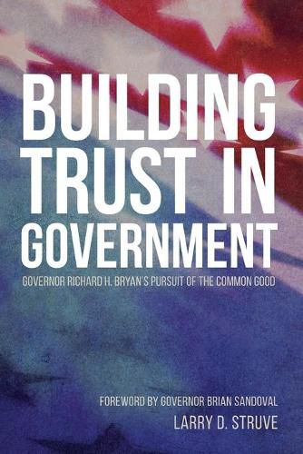 Cover image for Building Trust in Government: Governor Richard H. Bryan's Pursuit of the Common Good