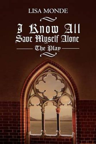 Cover image for I Know All Save Myself Alone: The Play