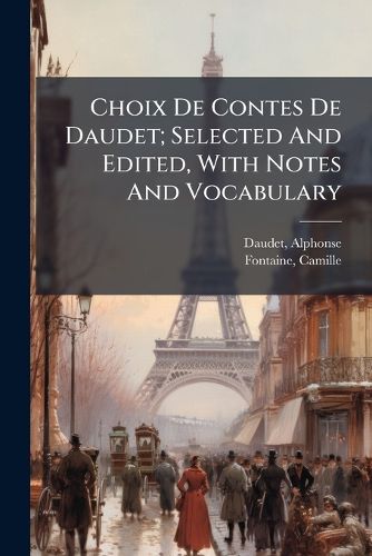 Cover image for Choix de Contes de Daudet; Selected and Edited, with Notes and Vocabulary