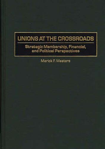 Cover image for Unions at the Crossroads: Strategic Membership, Financial, and Political Perspectives