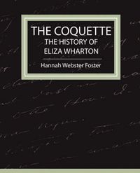 Cover image for The Coquette - The History of Eliza Wharton