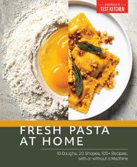 Cover image for Fresh Pasta at Home: 10 Doughs, 20 Shapes, 100+ Recipes, with or without a Machine