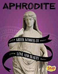 Cover image for Aphrodite: Greek Goddess of Love and Beauty (Legendary Goddesses)