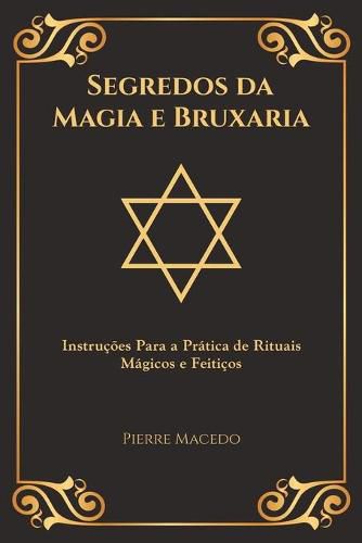 Cover image for Segredos da Magia e Bruxaria: Instrucoes Para a Pratica de Rituais Magicos e Feiticos (Edicao Capa Especial)