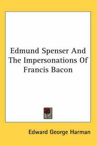 Cover image for Edmund Spenser And The Impersonations Of Francis Bacon