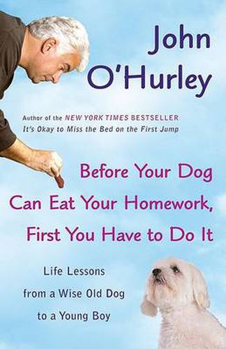 Cover image for Before Your Dog Can Eat Your Homework, First You Have to Do It: Life Lessons from a Wise Old Dog to a Young Boy