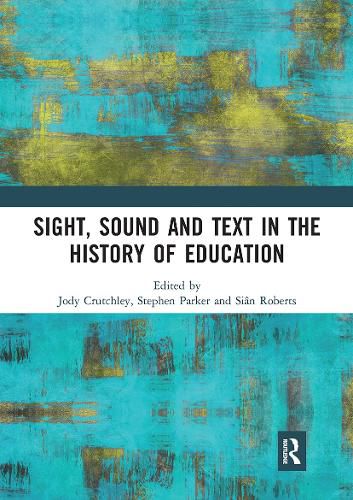 Cover image for Sight, Sound and Text in the History of Education