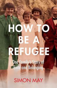 Cover image for How to Be a Refugee: The gripping true story of how one family hid their Jewish origins to survive the Nazis