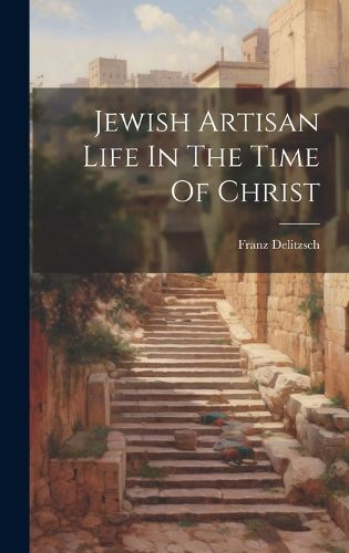 Cover image for Jewish Artisan Life In The Time Of Christ