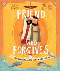 Cover image for The Friend Who Forgives Storybook: A true story about how Peter failed and Jesus forgave