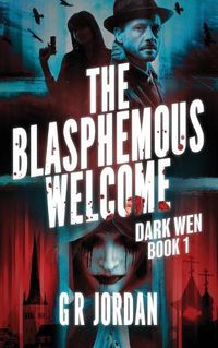 Cover image for The Blasphemous Welcome: Dark Wen Book 1