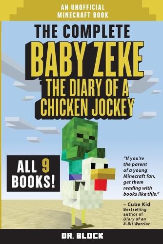 Cover image for The Complete Baby Zeke: The Diary of a Chicken Jockey, Books 1 to 9 (an unofficial Minecraft book)